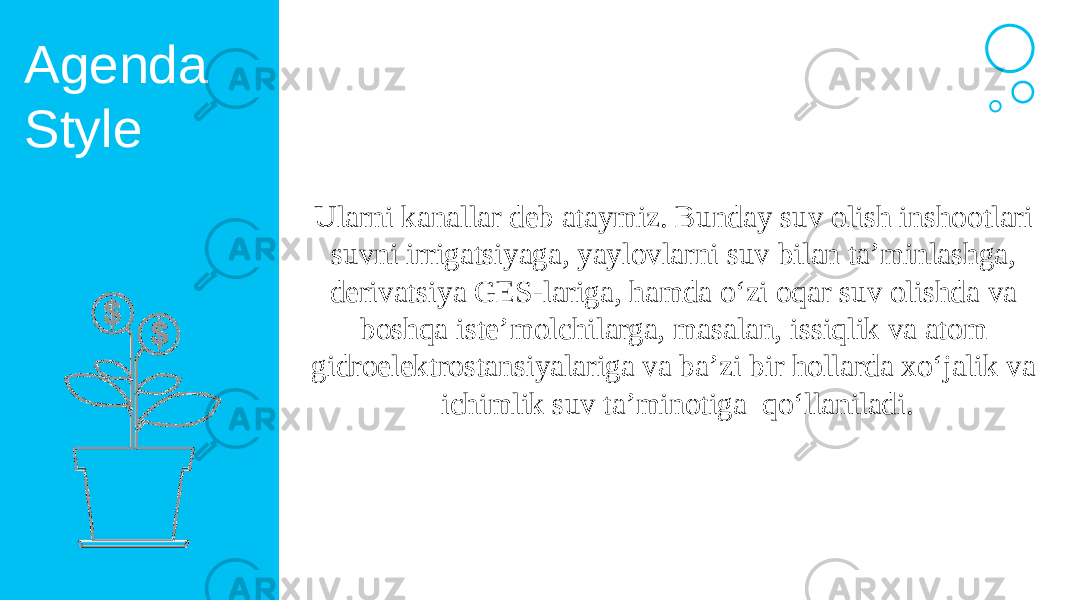 Agenda Style Ularni kanallar deb ataymiz. Bunday suv olish inshootlari suvni irrigatsiyaga, yaylovlarni suv bilan ta’minlashga, derivatsiya GES-lariga, hamda o‘zi oqar suv olishda va boshqa iste’molchilarga, masalan, issiqlik va atom gidroelektrostansiyalariga va ba’zi bir hollarda xo‘jalik va ichimlik suv ta’minotiga qo‘llaniladi. 