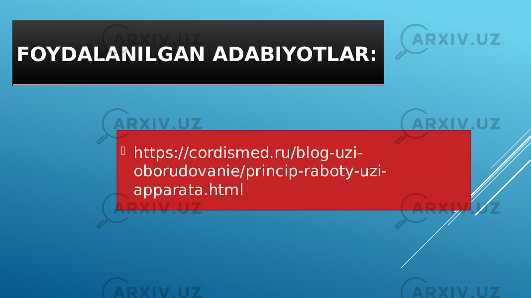 FOYDALANILGAN ADABIYOTLAR:  https://cordismed.ru/blog-uzi- oborudovanie/princip-raboty-uzi- apparata.html 