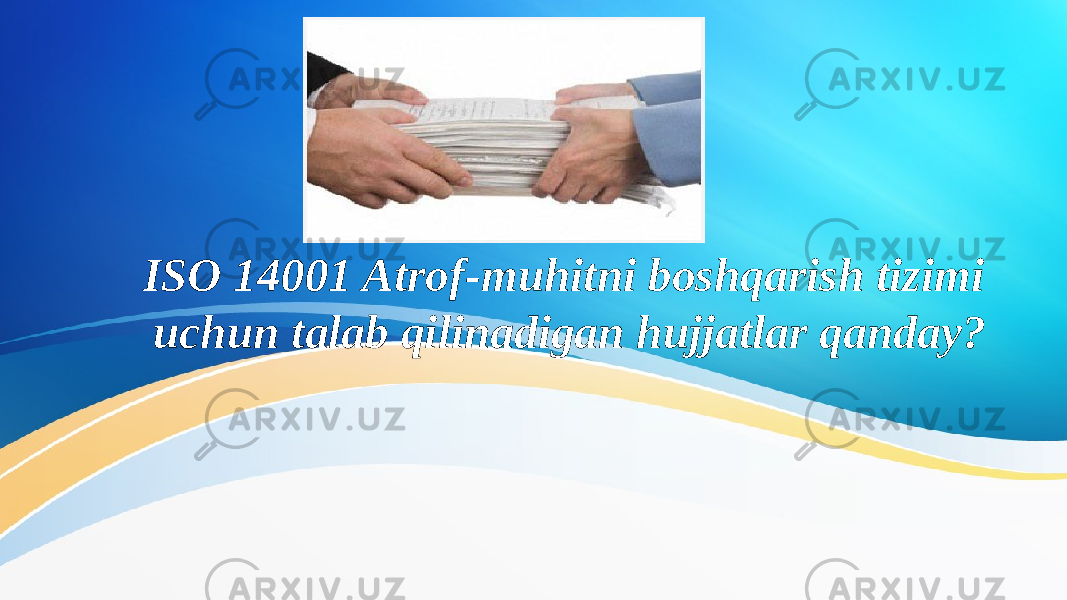 ISO 14001 Atrof-muhitni boshqarish tizimi uchun talab qilinadigan hujjatlar qanday? 