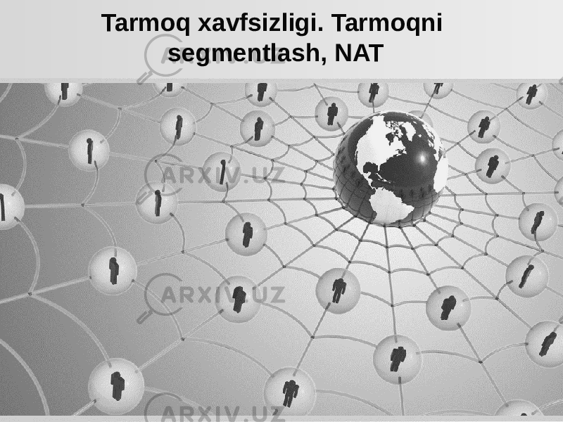 Tarmoq xavfsizligi. Tarmoqni segmentlash, NAT 