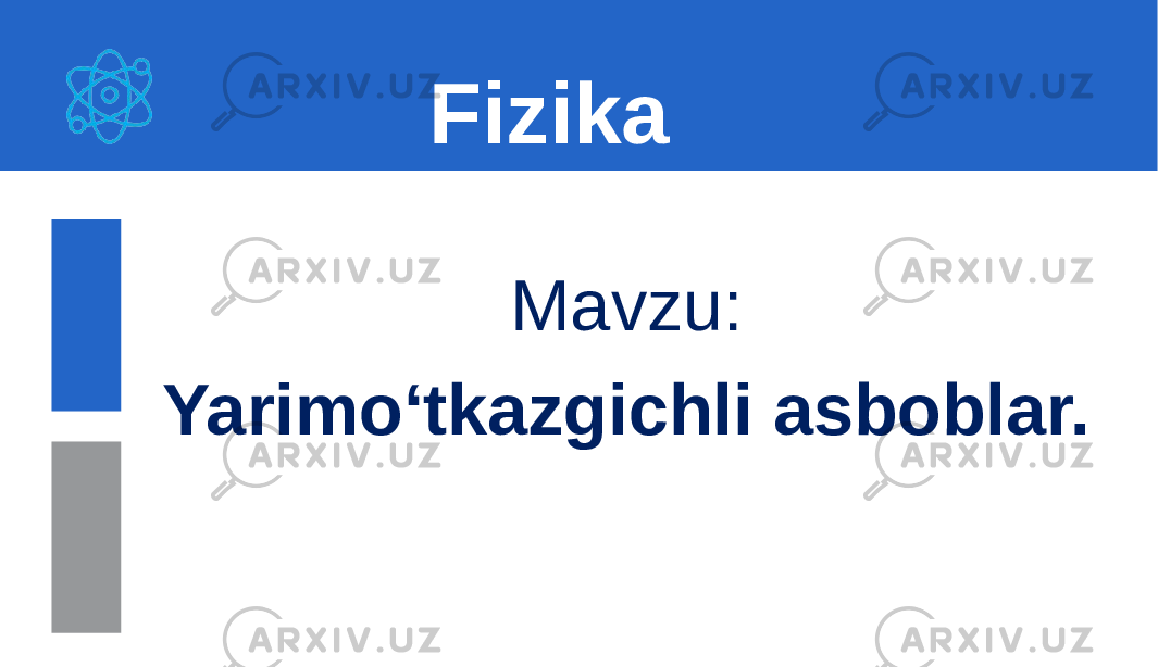 Mavzu: Yarimo‘tkazgichli asboblar. Fizika 