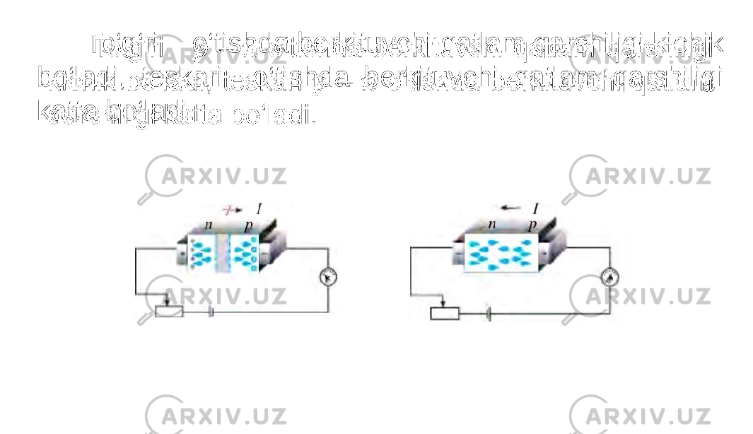  To‘g‘ri o‘tishda berkituvchi qatlam qarshiligi kichik bo‘ladi, teskari o‘tishda berkituvchi qatlam qarshiligi katta bo‘ladi.• 
