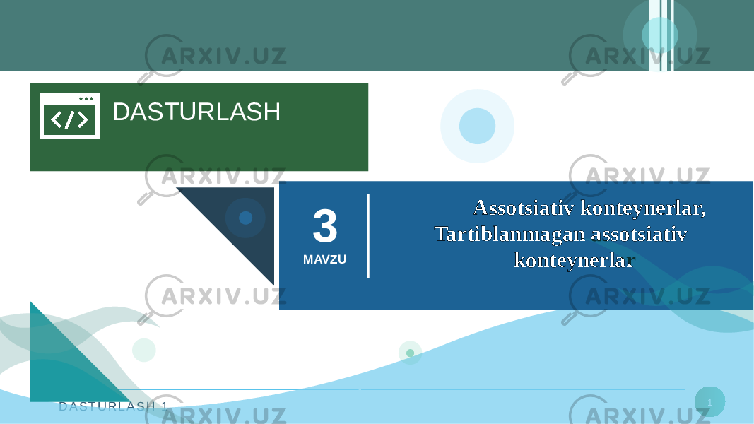 D A S T U R L A S H 1 1DASTURLASH Assotsiativ konteynerlar, Tartiblanmagan assotsiativ konteynerlar3 MAVZU 