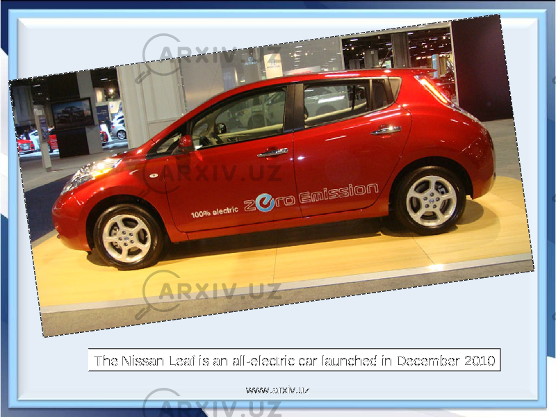 The Nissan Leaf is an all-electric car launched in December 2010 www.arxiv.uz 