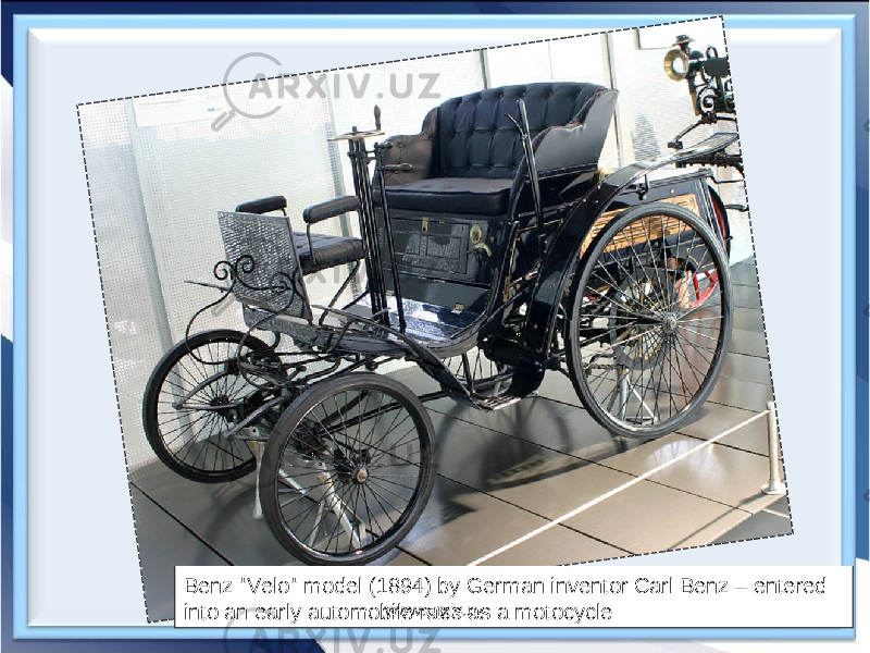 Benz &#34;Velo&#34; model (1894) by German inventor Carl Benz – entered into an early automobile race as a motocycle www.arxiv.uz 