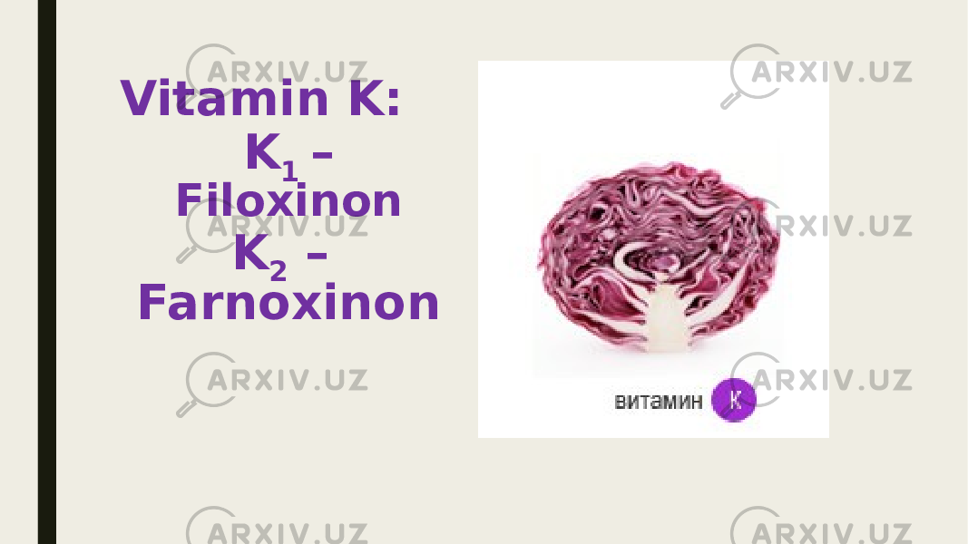 Vitamin K: K 1 – Filoxinon K 2 – Farnoxinon 