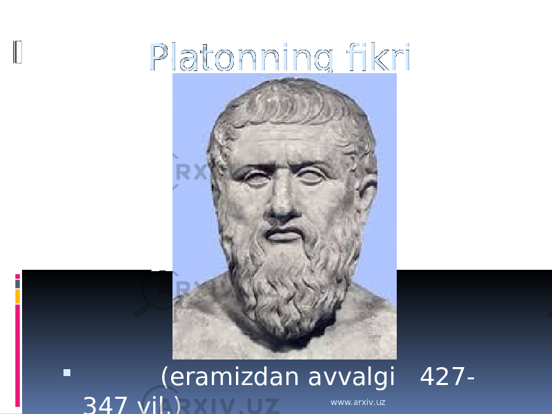  Platonning fikri  (eramizdan avvalgi 427- 347 yil.) www.arxiv.uz 
