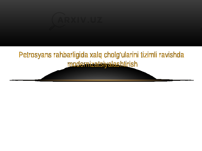 Petrosyans rahbarligida xalq cholg’ularini tizimli ravishda modernizatsiyalashtirish 