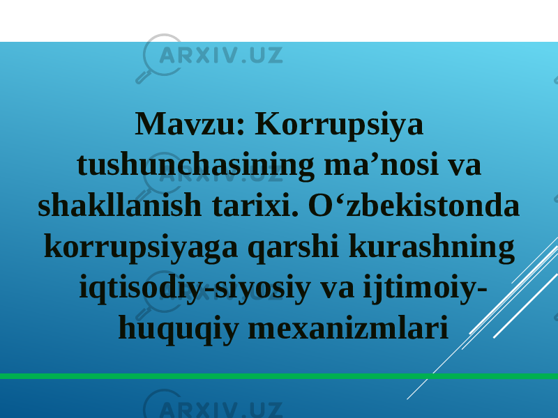 Mavzu: Korrupsiya tushunchasining ma’nosi va shakllanish tarixi. O‘zbekistonda korrupsiyaga qarshi kurashning iqtisodiy-siyosiy va ijtimoiy- huquqiy mexanizmlari 