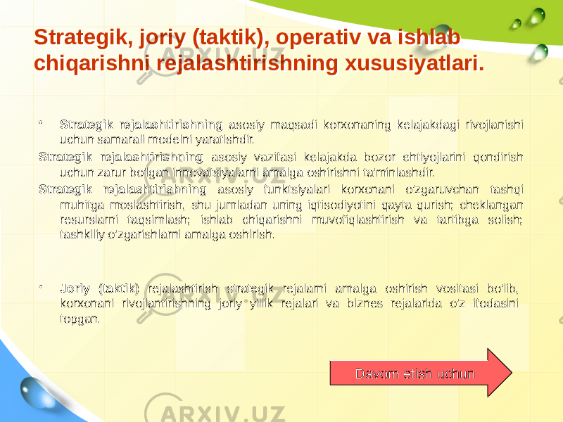 Strategik, joriy (taktik), operativ va ishlab chiqarishni rejalashtirishning xususiyatlari.Strategik, joriy (taktik), operativ va ishlab chiqarishni rejalashtirishning xususiyatlari. • Strategik rejalashtirishning asosiy maqsadi korxonaning kelajakdagi rivojlanishi uchun samarali modelni yaratishdir. Strategik rejalashtirishning asosiy vazifasi kelajakda bozor ehtiyojlarini qondirish uchun zarur bo&#39;lgan innovatsiyalarni amalga oshirishni ta&#39;minlashdir. Strategik rejalashtirishning asosiy funktsiyalari korxonani o&#39;zgaruvchan tashqi muhitga moslashtirish, shu jumladan uning iqtisodiyotini qayta qurish; cheklangan resurslarni taqsimlash; ishlab chiqarishni muvofiqlashtirish va tartibga solish; tashkiliy o&#39;zgarishlarni amalga oshirish. • Joriy (taktik) rejalashtirish strategik rejalarni amalga oshirish vositasi bo&#39;lib, korxonani rivojlantirishning joriy yillik rejalari va biznes rejalarida o&#39;z ifodasini topgan. Davom etish uchun 