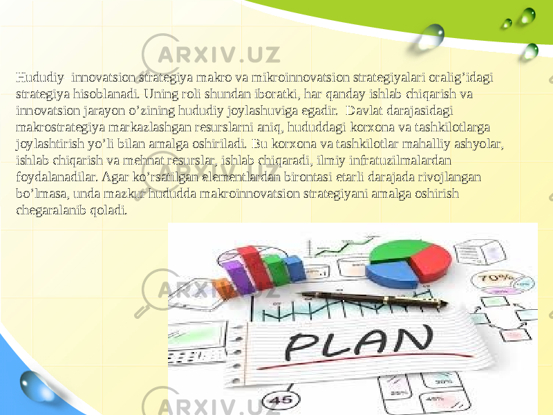 Hududiy–innovatsion strategiya makro va mikroinnovatsion strategiyalari oralig’idagi strategiya hisoblanadi. Uning roli shundan iboratki, har qanday ishlab chiqarish va innovatsion jarayon o’zining hududiy joylashuviga egadir. Davlat darajasidagi makrostrategiya markazlashgan resurslarni aniq, hududdagi korxona va tashkilotlarga joylashtirish yo’li bilan amalga oshiriladi. Bu korxona va tashkilotlar mahalliy ashyolar, ishlab chiqarish va mehnat resurslar, ishlab chiqaradi, ilmiy infratuzilmalardan foydalanadilar. Agar ko’rsatilgan elementlardan birontasi etarli darajada rivojlangan bo’lmasa, unda mazkur hududda makroinnovatsion strategiyani amalga oshirish chegaralanib qoladi. 