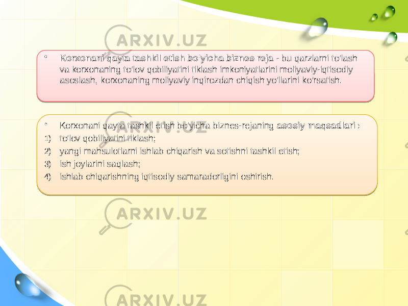 • Korxonani qayta tashkil etish bo&#39;yicha biznes-reja - bu qarzlarni to&#39;lash va korxonaning to&#39;lov qobiliyatini tiklash imkoniyatlarini moliyaviy-iqtisodiy asoslash, korxonaning moliyaviy inqirozdan chiqish yo&#39;llarini ko&#39;rsatish. • Korxonani qayta tashkil etish bo&#39;yicha biznes-rejaning asosiy maqsadlari : 1) to&#39;lov qobiliyatini tiklash; 2) yangi mahsulotlarni ishlab chiqarish va sotishni tashkil etish; 3) ish joylarini saqlash; 4) ishlab chiqarishning iqtisodiy samaradorligini oshirish. 