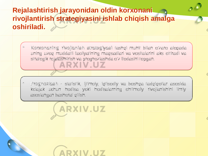 Rejalashtirish jarayonidan oldin korxonani rivojlantirish strategiyasini ishlab chiqish amalga oshiriladi.Rejalashtirish jarayonidan oldin korxonani rivojlantirish strategiyasini ishlab chiqish amalga oshiriladi. • Korxonaning rivojlanish strategiyasi tashqi muhit bilan o&#39;zaro aloqada uning uzoq muddatli faoliyatining maqsadlari va vositalarini aks ettiradi va strategik rejalashtirish va prognozlashda o&#39;z ifodasini topgan. • Prognozlash - statistik, ijtimoiy, iqtisodiy va boshqa tadqiqotlar asosida kelajak uchun hodisa yoki hodisalarning ehtimoliy rivojlanishini ilmiy asoslangan bashorat qilish. 