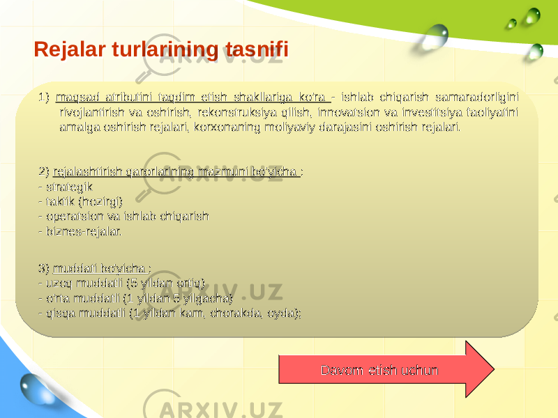 Rejalar turlarining tasnifiRejalar turlarining tasnifi 1) maqsad atributini taqdim etish shakllariga ko&#39;ra - ishlab chiqarish samaradorligini rivojlantirish va oshirish, rekonstruksiya qilish, innovatsion va investitsiya faoliyatini amalga oshirish rejalari, korxonaning moliyaviy darajasini oshirish rejalari. 3) muddati bo&#39;yicha : - uzoq muddatli (5 yildan ortiq) - o&#39;rta muddatli (1 yildan 5 yilgacha) - qisqa muddatli (1 yildan kam, chorakda, oyda);2) rejalashtirish qarorlarining mazmuni bo&#39;yicha : - strategik - taktik (hozirgi) - operatsion va ishlab chiqarish - biznes-rejalar. Davom etish uchun 