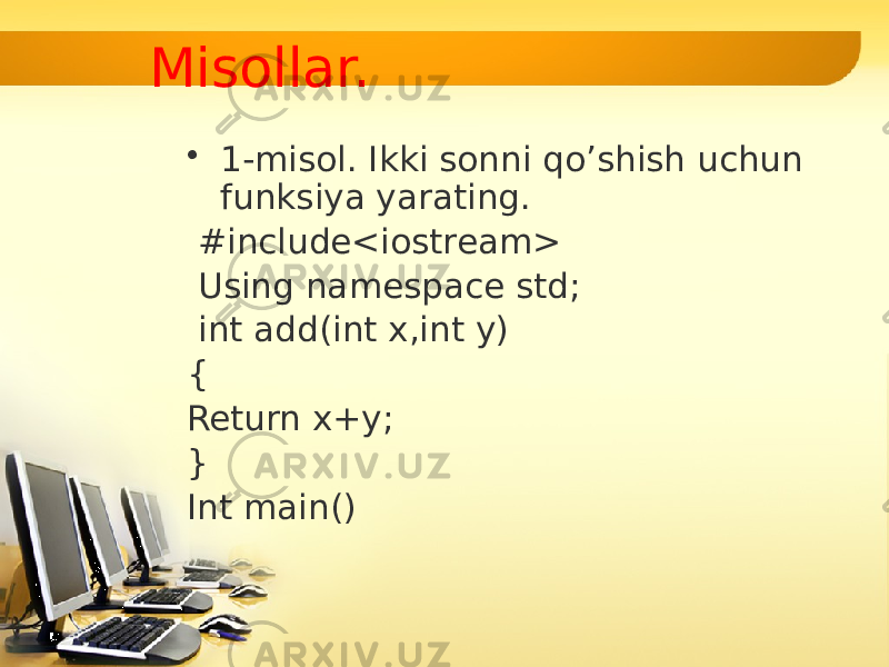 Misollar. • 1-misol. Ikki sonni qo’shish uchun funksiya yarating. #include<iostream> Using namespace std; int add(int x,int y) { Return x+y; } Int main() 