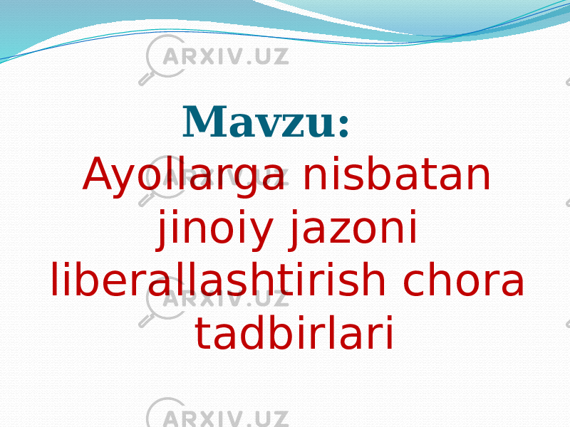 Mavzu: Ayollarga nisbatan jinoiy jazoni liberallashtirish chora tadbirlari 