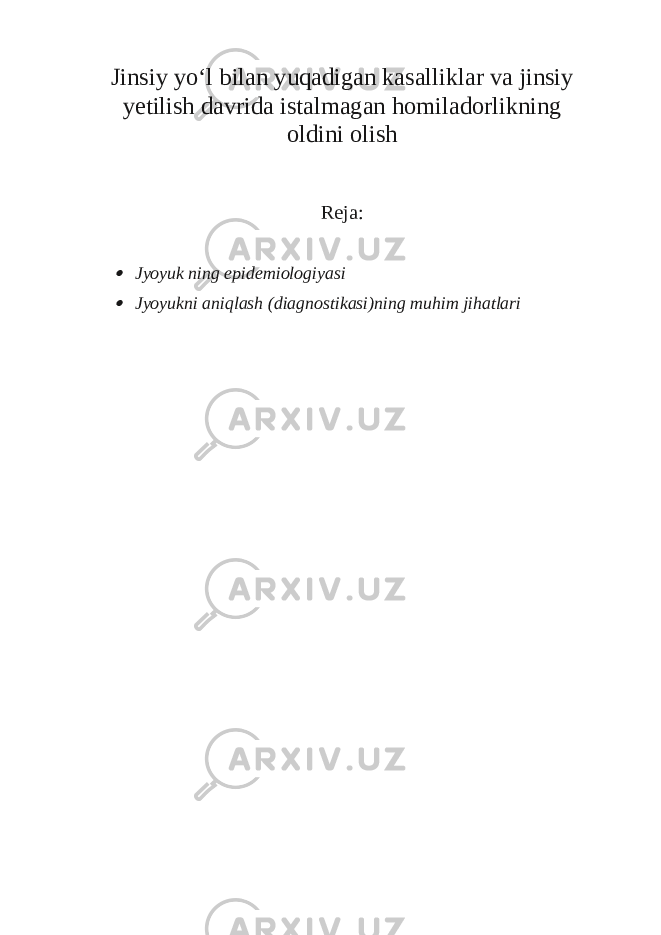 Jinsiy yo‘l bilan yuqadigan kasalliklar va jinsiy yetilish davrida istalmagan homiladorlikning oldini olish Reja: Jyoyuk ning epidemiologiyasi  Jyoyukni aniqlash (diagnostikasi)ning muhim jihatlari 
