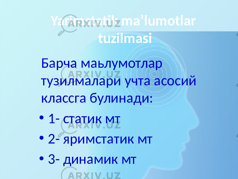 Yarimstatik ma’lumotlar tuzilmasi Барча маьлумотлар тузилмалари учта асосий классга булинади: • 1- статик мт • 2- яримстатик мт • 3- динамик мт 