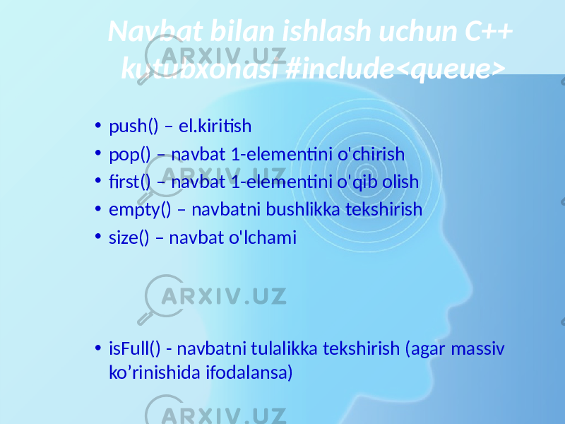 Navbat bilan ishlash uchun C++ kutubxonasi #include<queue> • push() – el.kiritish • pop() – navbat 1-elementini o&#39;chirish • first() – navbat 1-elementini o&#39;qib olish • empty() – navbatni bushlikka tekshirish • size() – navbat o&#39;lchami • isFull() - navbatni tulalikka tekshirish (agar massiv ko’rinishida ifodalansa) 