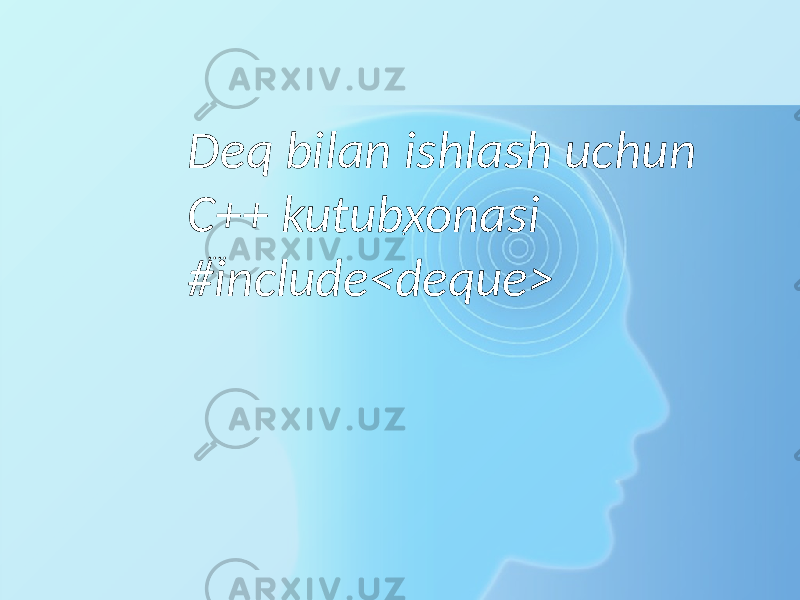 . … .Deq bilan ishlash uchun C++ kutubxonasi #include<deque> 