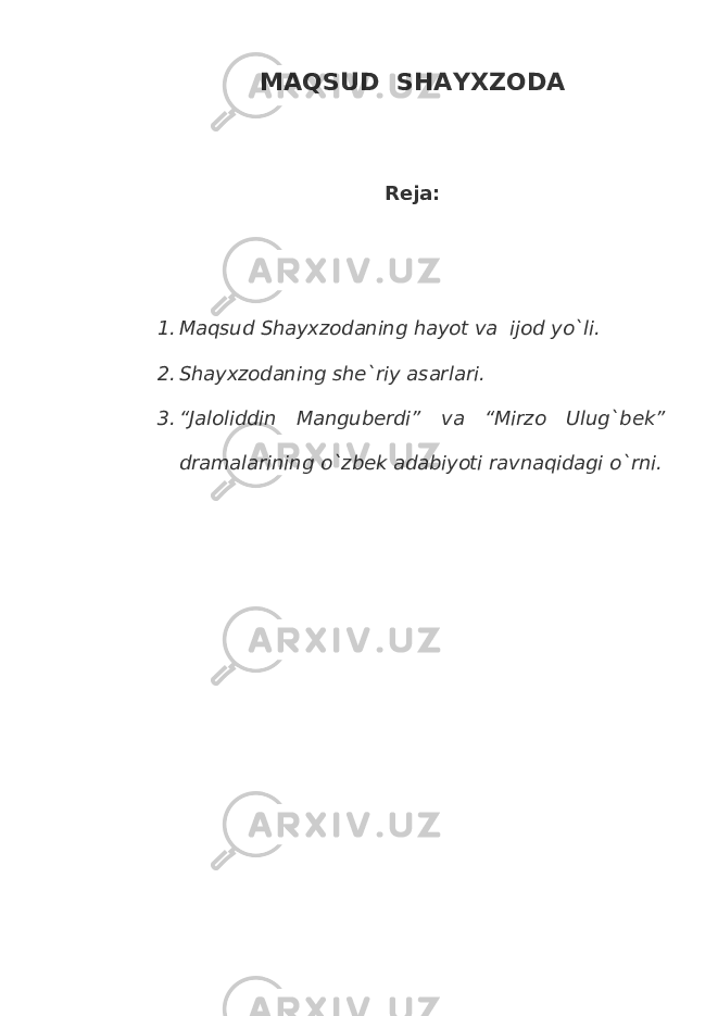 MAQSUD SHAYXZODA Reja: 1. Maqsud Shayxzodaning hayot va ijod yo`li. 2. Shayxzodaning she`riy asarlari. 3. “Jaloliddin Manguberdi” va “Mirzo Ulug`bek” dramalarining o`zbek adabiyoti ravnaqidagi o`rni. 