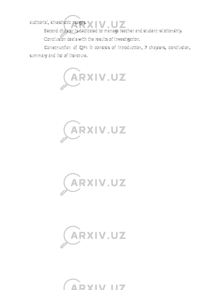 auditorial, kinesthetic usages. Second chapter is dedicated to manage teacher and student relationship. Conclusion deals with the results of investigation. Construction of QP: It consists of introduction, 2 chapters, conclusion, summary and list of literature. 