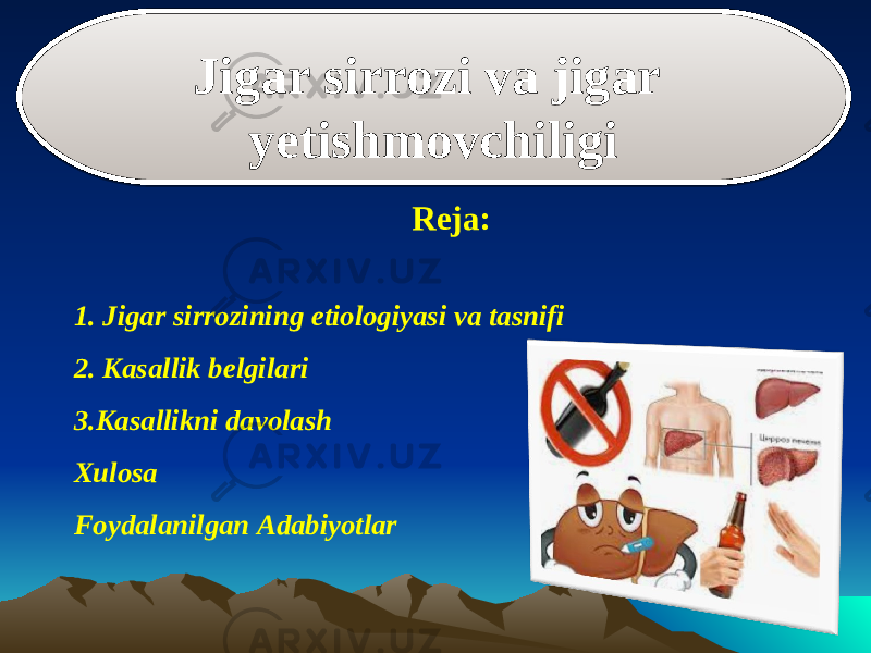 Jigar sirrozi va jigar yetishmovchiligi Reja: 1. Jigar sirrozining etiologiyasi va tasnifi 2. Kasallik belgilari 3.Kasallikni davolash Xulosa Foydalanilgan Adabiyotlar01 0C 