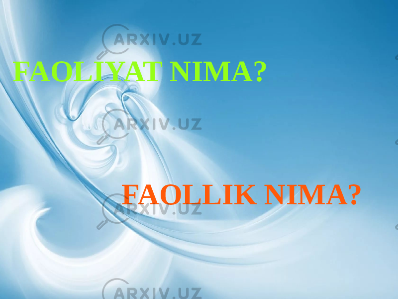 FAOLIYAT NIMA? FAOLLIK NIMA? 