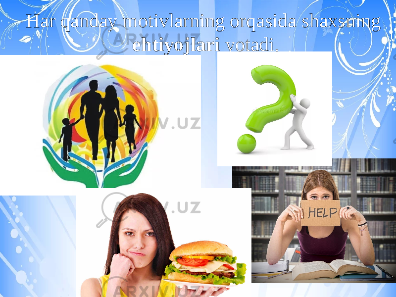 Har qanday motivlarning orqasida shaxsning ehtiyojlari yotadi. 