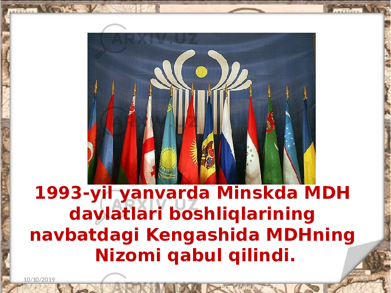 1993-yil yanvarda Minskda MDH davlatlari boshliqlarining navbatdagi Kengashida MDHning Nizomi qabul qilindi. 10/10/2019 4 