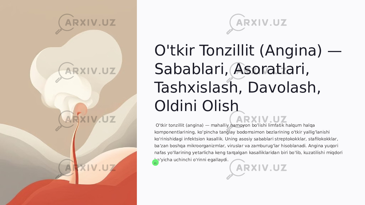 O&#39;tkir Tonzillit (Angina) — Sabablari, Asoratlari, Tashxislash, Davolash, Oldini Olish O&#39;tkir tonzillit (angina) — mahalliy namoyon bo&#39;lishi limfatik halqum halqa komponentlarining, ko&#39;pincha tanglay bodomsimon bezlarining o&#39;tkir yallig&#39;lanishi ko&#39;rinishidagi infektsion kasallik. Uning asosiy sabablari streptokokklar, stafilokokklar, ba&#39;zan boshqa mikroorganizmlar, viruslar va zamburug&#39;lar hisoblanadi. Angina yuqori nafas yo&#39;llarining yetarlicha keng tarqalgan kasalliklaridan biri bo&#39;lib, kuzatilishi miqdori bo&#39;yicha uchinchi o&#39;rinni egallaydi. FI 