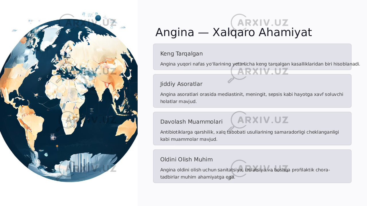 Angina — Xalqaro Ahamiyat Keng Tarqalgan Angina yuqori nafas yo&#39;llarining yetarlicha keng tarqalgan kasalliklaridan biri hisoblanadi. Jiddiy Asoratlar Angina asoratlari orasida mediastinit, meningit, sepsis kabi hayotga xavf soluvchi holatlar mavjud. Davolash Muammolari Antibiotiklarga qarshilik, xalq tabobati usullarining samaradorligi cheklanganligi kabi muammolar mavjud. Oldini Olish Muhim Angina oldini olish uchun sanitatsiya, izolatsiya va boshqa profilaktik chora- tadbirlar muhim ahamiyatga ega. 