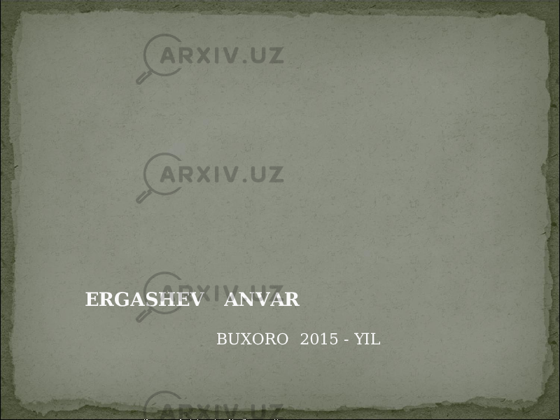 ERGASHEV ANVAR BUXORO 2015 - YIL 