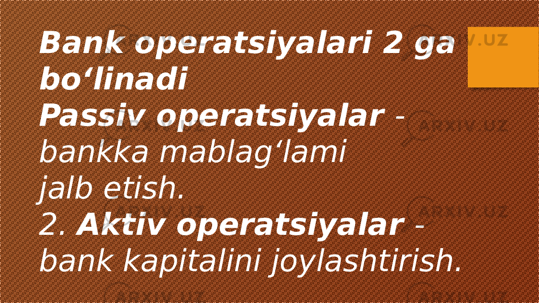 Bank operatsiyalari 2 ga boʻlinadi Passiv operatsiyalar - bankka mablag‘lami jalb etish. 2. Aktiv operatsiyalar - bank kapitalini joylashtirish. 