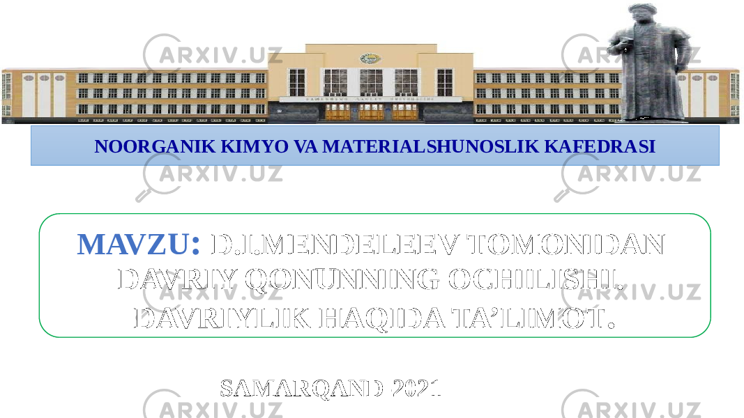 NOORGANIK KIMYO VA MATERIALSHUNOSLIK KAFEDRASI MAVZU : D.I.MENDELEEV TOMONIDAN DAVRIY QONUNNING OCHILISHI. DAVRIYLIK HAQIDA TA’LIMOT . SAMARQAND-202109 1508 13 13 13 16 