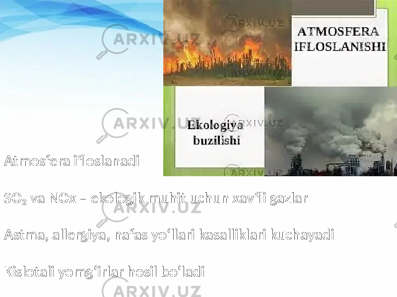Atmosfera ifloslanadi SO₂ va NOx – ekologik muhit uchun xavfli gazlar Astma, allergiya, nafas yo‘llari kasalliklari kuchayadi Kislotali yomg‘irlar hosil bo‘ladi 