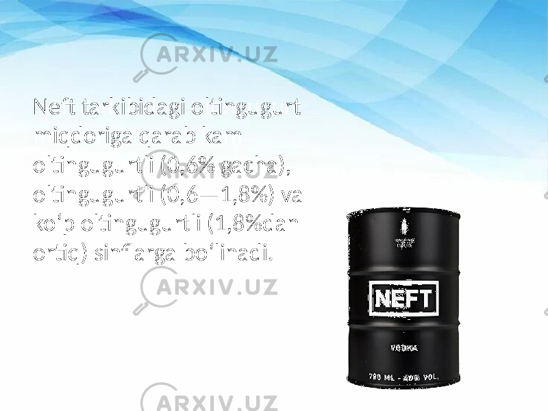 Neft tarkibidagi oltingugurt miqdoriga qarab kam oltingugurtli (0,6% gacha), oltingugurtli (0,6—1,8%) va koʻp oltingugurtli (1,8%dan ortiq) sinflarga boʻlinadi. 