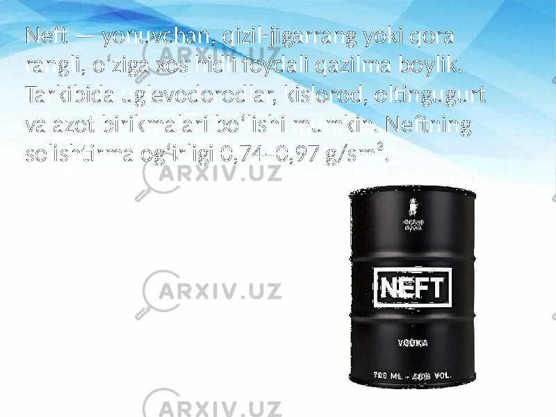 Neft — yonuvchan, qizil-jigarrang yoki qora rangli, o‘ziga xos hidli foydali qazilma boylik. Tarkibida uglevodorodlar, kislorod, oltingugurt va azot birikmalari bo‘lishi mumkin. Neftning solishtirma og‘irligi 0,74–0,97 g/sm³. 