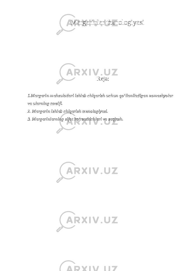 Margarinlar texnologiyasi Reja: 1.Margarin mahsulotlari ishlab chiqarish uchun qo‘llaniladigan xomashyolar va ularning tavsifi. 2. Margarin ishlab chiqarish texnologiyasi. 3. Margarinlarning sifat ko‘rsatkichlari va saqlash. 