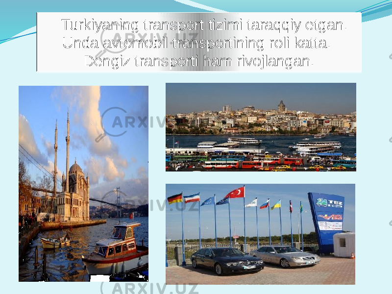 Turkiyaning transport tizimi taraqqiy etgan. Unda avtomobil transportining roli katta. Dengiz transporti ham rivojlangan.3C 2D 26 