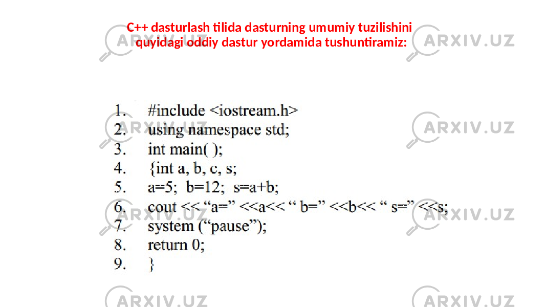 C++ dasturlash tilida dasturning umumiy tuzilishini quyidagi oddiy dastur yordamida tushuntiramiz: 