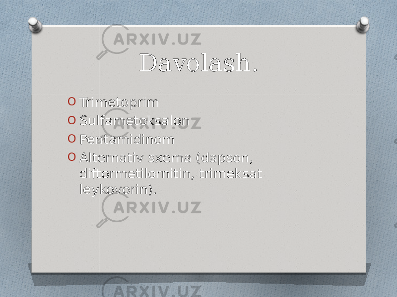 Davolash. O Trimetoprim O Sulfametoksalon O Pentamidinom O Alternativ sxema (dapson, diftormetilornitin, trimeksat leykovorin). 