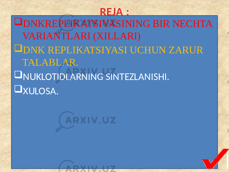 REJA :  DNKREPLIKATSIYASINING BIR NECHTA VARIANTLARI (XILLARI)  DNK REPLIKATSIYASI UCHUN ZARUR TALABLAR.  NUKLOTIDLARNING SINTEZLANISHI.  XULOSA. 