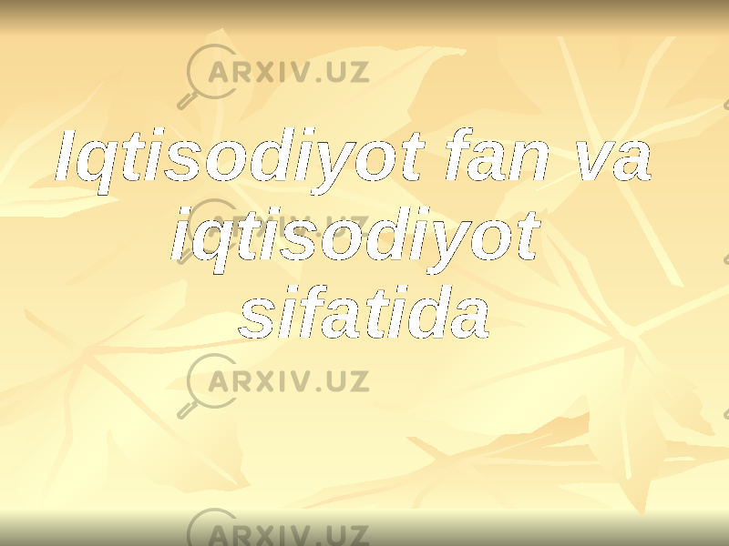 Iqtisodiyot fan va iqtisodiyot sifatida 