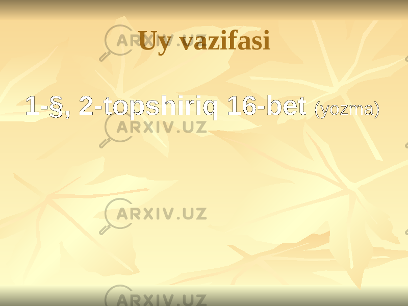 Uy vazifasi 1-§, 2-topshiriq 16-bet (yozma) 