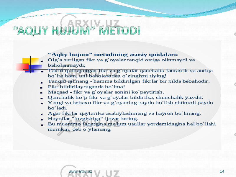 ““ AqliyAqliy hujumhujum ”” metodiningmetodining asosiyasosiy qoidalariqoidalari :: Olg`aOlg`a surilgansurilgan fikrfikr vava g`oyalarg`oyalar tanqidtanqid ostigaostiga olinmaydiolinmaydi vava baholanmaydibaholanmaydi ;; TaklifTaklif qilinayotganqilinayotgan fikrfikr vava g`oyalarg`oyalar qanchalikqanchalik fantastikfantastik vava antiqaantiqa bo`lsabo`lsa ham, ham, uniuni baholashdanbaholashdan o`zingiznio`zingizni tiyingtiying !! TanqidTanqid qilmangqilmang -- hammahamma bildirilganbildirilgan fikrlarfikrlar birbir xildaxilda bebahodirbebahodir .. FikrFikr bildirilayotgandabildirilayotganda bo`lmabo`lma !! MaqsadMaqsad -- fikrfikr vava g`oyalarg`oyalar soninisonini ko`paytirishko`paytirish .. QanchalikQanchalik ko`pko`p fikrfikr vava g`oyalarg`oyalar bildirilsabildirilsa , , shunchalikshunchalik yaxshiyaxshi . . YangiYangi vava bebaxobebaxo fikrfikr vava g`oyaningg`oyaning paydopaydo bo`lishbo`lish ehtimoliehtimoli paydopaydo bo`ladibo`ladi .. Agar Agar fikrlarfikrlar qaytarilsaqaytarilsa asabiylashmangasabiylashmang vava hayronhayron bo`lmangbo`lmang .. HayollarHayollar &#34;&#34;tuzgishigatuzgishiga &#34; &#34; ijozatijozat beringbering .. Bu Bu muammomuammo faqatginafaqatgina ma&#39;lumma&#39;lum usullarusullar yordamidaginayordamidagina halhal bo`lishibo`lishi mumkinmumkin , , debdeb o`ylamango`ylamang . . www.arxiv.uz 14 