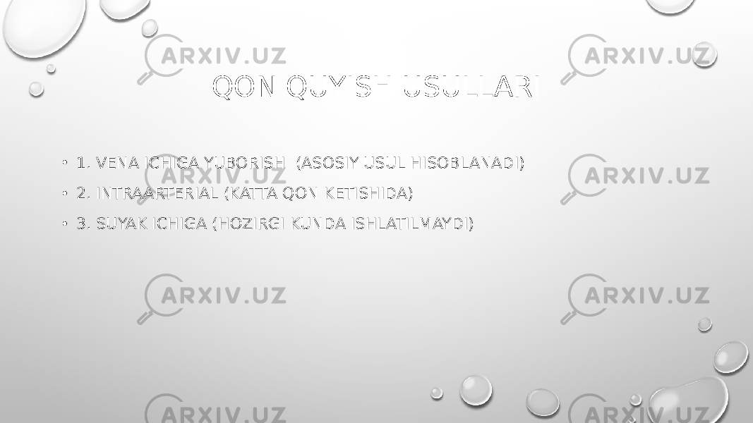 QON QUYISH USULLARI • 1. VENA ICHIGA YUBORISH (ASOSIY USUL HISOBLANADI) • 2. INTRAARTERIAL (KATTA QON KETISHIDA) • 3. SUYAK ICHIGA (HOZIRGI KUNDA ISHLATILMAYDI) 