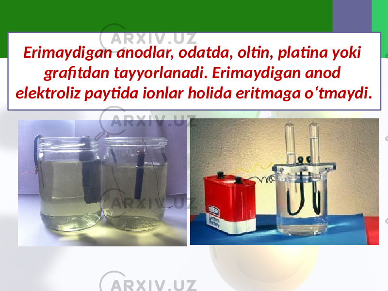 Erimaydigan anodlar, odatda, oltin, platina yoki grafitdan tayyorlanadi. Erimaydigan anod elektroliz paytida ionlar holida eritmaga o‘tmaydi. 