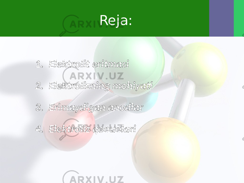 Reja: 1. Elektrolit eritmasi 2. Elektrolizning mohiyati 3. Erimaydigan anodlar 4. Elektroliz qonunlari 