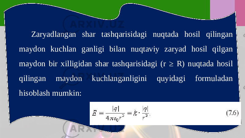 Zaryadlangan shar tashqarisidagi nuqtada hosil qilingan maydon kuchlan ganligi bilan nuqtaviy zaryad hosil qilgan maydon bir xilligidan shar tashqarisidagi (r ≥ R) nuqtada hosil qilingan maydon kuchlanganligini quyidagi formuladan hisoblash mumkin: 